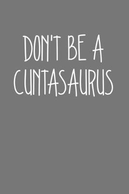Book cover for Dont Be A Cuntasaurus