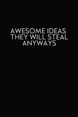 Book cover for Awesome Ideas They Will Steal Anyways