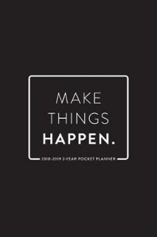Cover of 2018-2019 2-Year Pocket Planner; Make Things Happen