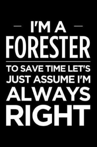 Cover of I'm a Forester, to Save Time Let's Just Assume I'm Always Right