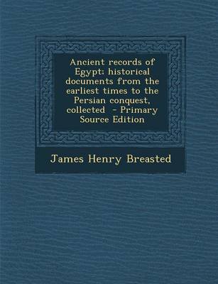 Book cover for Ancient Records of Egypt; Historical Documents from the Earliest Times to the Persian Conquest, Collected - Primary Source Edition