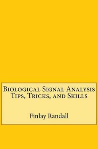 Cover of Biological Signal Analysis Tips, Tricks, and Skills