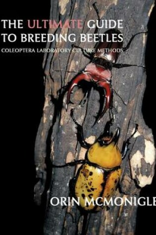 Cover of The Ultimate Guide to Breeding Beetles