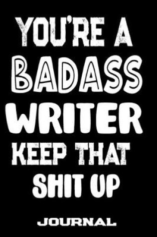 Cover of You're A Badass Writer Keep That Shit Up