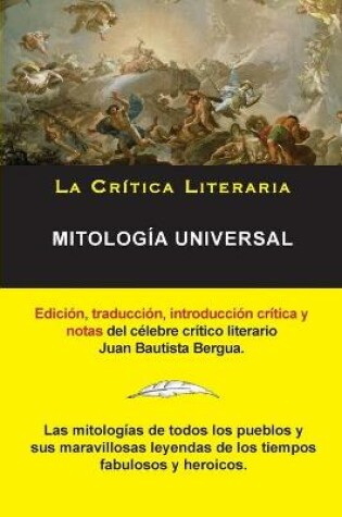 Cover of Mitología Universal, Juan Bautista Bergua; Colección La Crítica Literaria por el célebre crítico literario Juan Bautista Bergua, Ediciones Ibéricas