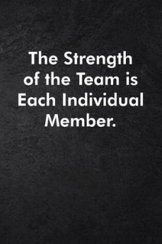 Cover of The Strength of the Team is each Individual Member.