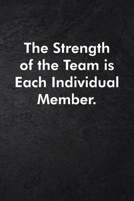 Book cover for The Strength of the Team is each Individual Member.