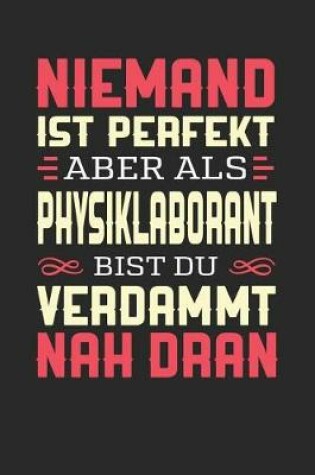 Cover of Niemand Ist Perfekt Aber ALS Physiklaborant Bist Du Verdammt Nah Dran