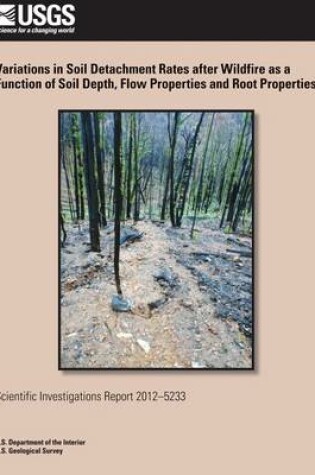 Cover of Variations in Soil Detachment Rates after Wildfire as a Function of Soil Depth, Flow Properties and Root Properties