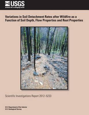 Book cover for Variations in Soil Detachment Rates after Wildfire as a Function of Soil Depth, Flow Properties and Root Properties