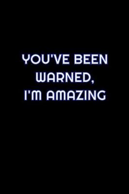 Cover of You've Been Warned, I'm Amazing