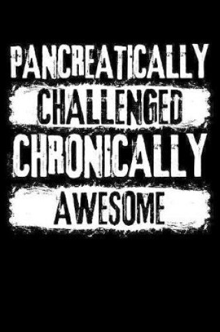Cover of Pancreatically Challenged Chronically Awesome