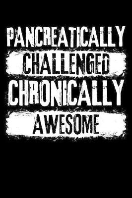 Cover of Pancreatically Challenged Chronically Awesome