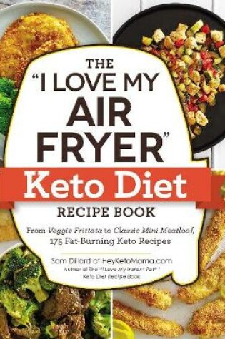 Cover of The "I Love My Air Fryer" Keto Diet Recipe Book