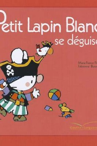 Cover of Petit Lapin Blanc Se Deguise