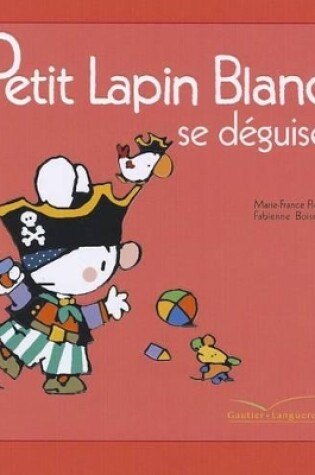 Cover of Petit Lapin Blanc Se Déguise