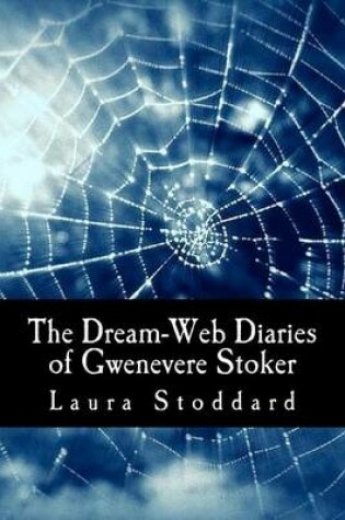 Cover of The Dream-Web Diaries of Gwenevere Stoker