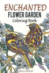 Book cover for Enchanted Flower Garden Coloring Book