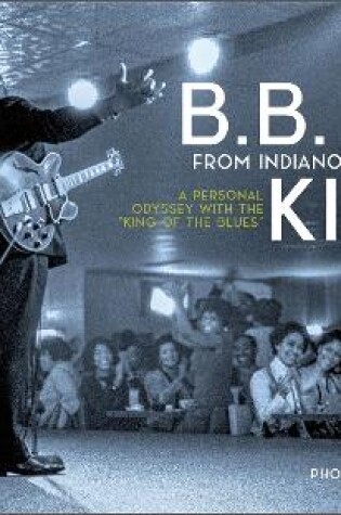 Cover of B.B. King: From Indianola to Icon: A Personal Odyssey with the "King of the Blues"