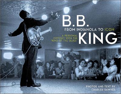 Book cover for B.B. King: From Indianola to Icon: A Personal Odyssey with the "King of the Blues"