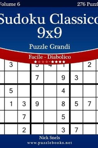 Cover of Sudoku Classico 9x9 Puzzle Grandi - Da Facile a Diabolico - Volume 6 - 276 Puzzle