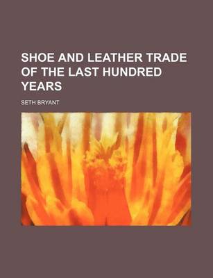 Book cover for Shoe and Leather Trade of the Last Hundred Years