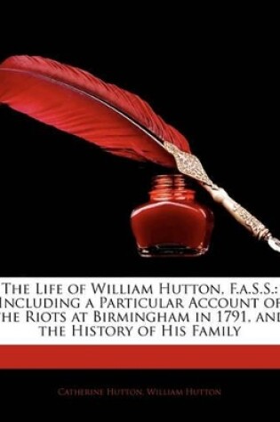 Cover of The Life of William Hutton, F.A.S.S.