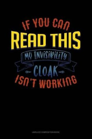 Cover of If You Can Read This My Invisibility Cloak Isn't Working