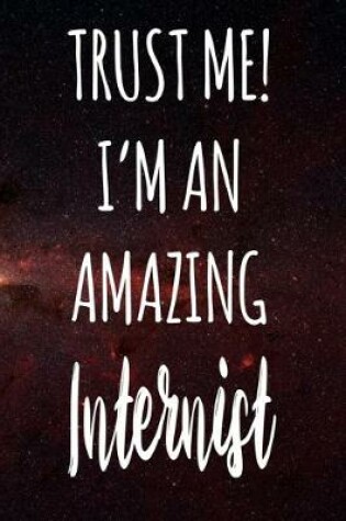 Cover of Trust Me! I'm An Amazing Internist