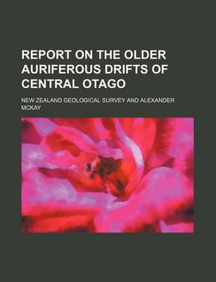 Book cover for Report on the Older Auriferous Drifts of Central Otago