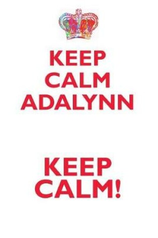 Cover of KEEP CALM ADALYNN! AFFIRMATIONS WORKBOOK Positive Affirmations Workbook Includes