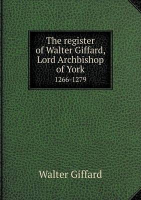 Book cover for The register of Walter Giffard, Lord Archbishop of York 1266-1279