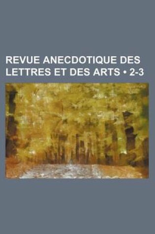 Cover of Revue Anecdotique Des Lettres Et Des Arts (2-3 )