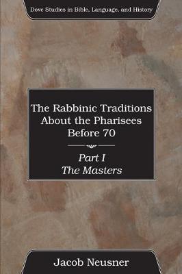 Cover of The Rabbinic Traditions About the Pharisees Before 70, 3 Volumes