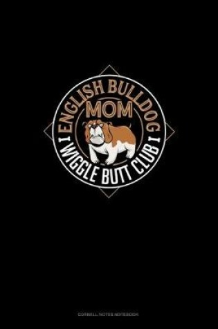 Cover of English Bulldog Mom Wiggle Butt Club