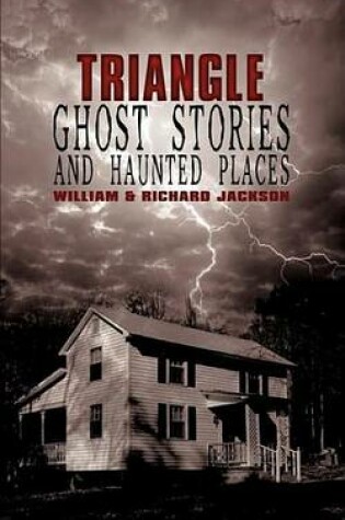 Cover of Triangle Ghost Stories and Haunted Places