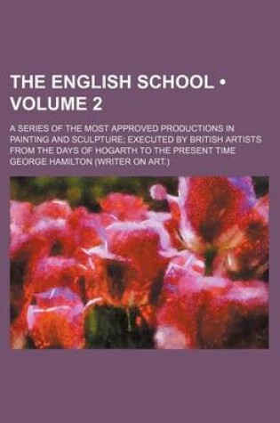 Cover of The English School (Volume 2); A Series of the Most Approved Productions in Painting and Sculpture Executed by British Artists from the Days of Hogart