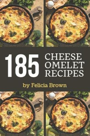 Cover of 185 Cheese Omelet Recipes