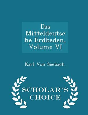 Book cover for Das Mitteldeutsche Erdbeden, Volume VI - Scholar's Choice Edition