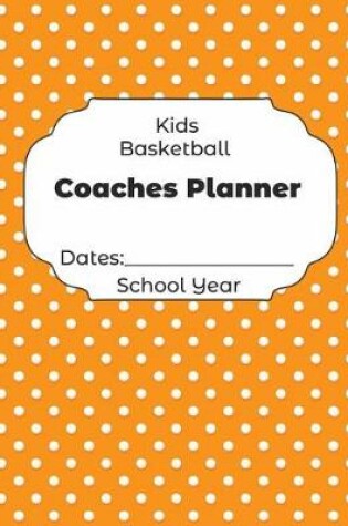 Cover of Kids Basketball Coaches Planner Dates