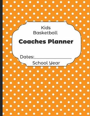 Book cover for Kids Basketball Coaches Planner Dates