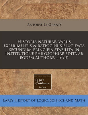 Book cover for Historia Naturae, Variis Experimentis & Ratiociniis Elucidata Secundum Principia Stabilita in Institutione Philosophiae Edita AB Eodem Authore. (1673)