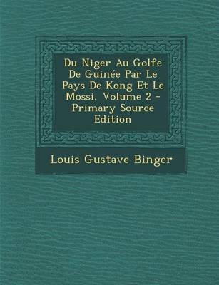 Book cover for Du Niger Au Golfe de Guinee Par Le Pays de Kong Et Le Mossi, Volume 2 - Primary Source Edition