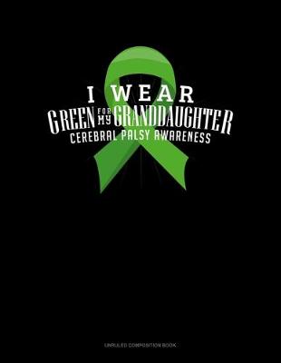 Book cover for I Wear Green For My Granddaughter Cerebral Palsy Awareness