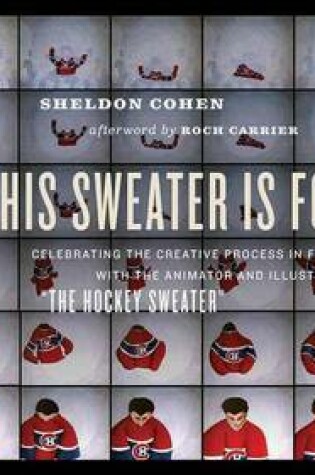 Cover of This Sweater Is for You!: Celebrating the Creative Process in Film and Art with the Animator and Illustrator of "The Hockey Sweater"