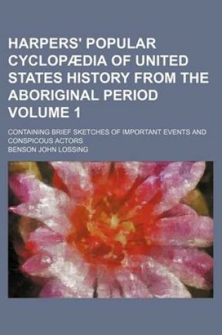 Cover of Harpers' Popular Cyclopaedia of United States History from the Aboriginal Period Volume 1; Containing Brief Sketches of Important Events and Conspicous Actors