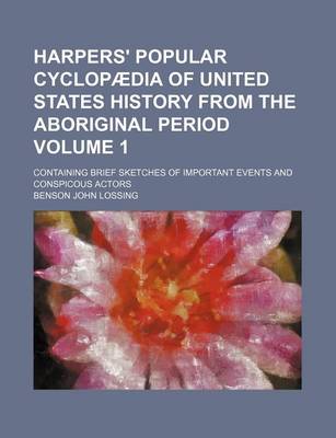 Book cover for Harpers' Popular Cyclopaedia of United States History from the Aboriginal Period Volume 1; Containing Brief Sketches of Important Events and Conspicous Actors