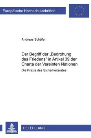 Cover of Der Begriff Der "Bedrohung Des Friedens" in Artikel 39 Der Charta Der Vereinten Nationen