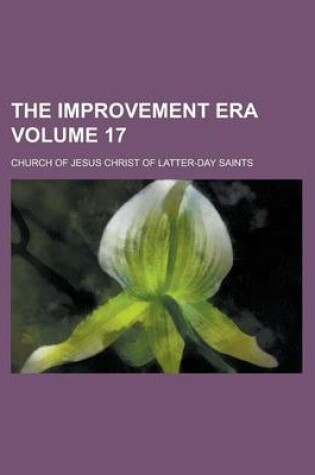 Cover of The Improvement Era Volume 17