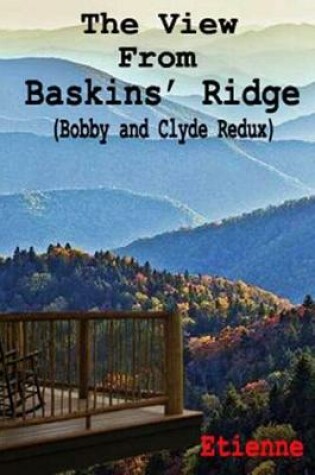 Cover of The View From Baskins' Ridge (Bobby and Clyde Redux)